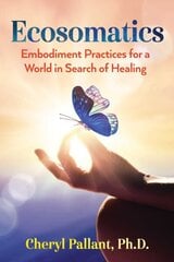 Ecosomatics: Embodiment Practices for a World in Search of Healing hind ja info | Eneseabiraamatud | kaup24.ee