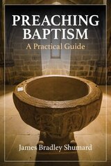 Preaching Baptism: Incorporating Baptismal Values into Weekly Liturgy hind ja info | Usukirjandus, religioossed raamatud | kaup24.ee