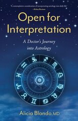 Open for Interpretation: A Doctor's Journey into Astrology hind ja info | Elulooraamatud, biograafiad, memuaarid | kaup24.ee