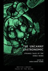 Uncanny Gastronomic: Strange Tales of the Edible Weird цена и информация | Фантастика, фэнтези | kaup24.ee