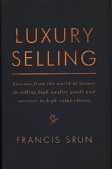 Luxury Selling: Lessons from the world of luxury in selling high quality goods and services to high value clients hind ja info | Majandusalased raamatud | kaup24.ee