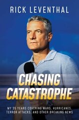 Chasing Catastrophe: My 35 Years Covering Wars, Hurricanes, Terror Attacks, and Other Breaking News hind ja info | Elulooraamatud, biograafiad, memuaarid | kaup24.ee