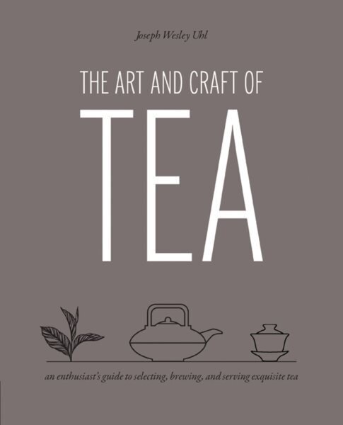 Art and Craft of Tea: An Enthusiast's Guide to Selecting, Brewing, and Serving Exquisite Tea цена и информация | Retseptiraamatud  | kaup24.ee