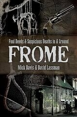 Foul Deeds and Suspicious Deaths in and around Frome цена и информация | Биографии, автобиогафии, мемуары | kaup24.ee