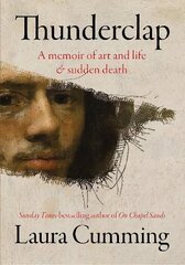 Thunderclap: A memoir of art and life & sudden death цена и информация | Биографии, автобиогафии, мемуары | kaup24.ee