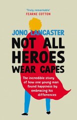 Not All Heroes Wear Capes: The incredible story of how one young man found happiness by embracing his differences hind ja info | Elulooraamatud, biograafiad, memuaarid | kaup24.ee