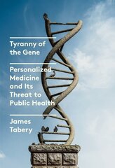 Tyranny of the Gene: Personalized Medicine and Its Threat to Public Health цена и информация | Книги по социальным наукам | kaup24.ee