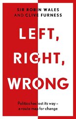 Left, Right, Wrong: Politics has lost its way - a route map for change цена и информация | Книги по социальным наукам | kaup24.ee