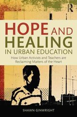 Hope and Healing in Urban Education: How Urban Activists and Teachers are Reclaiming Matters of the Heart цена и информация | Книги по социальным наукам | kaup24.ee