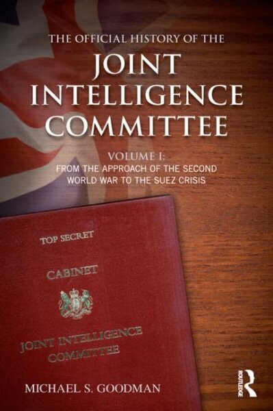 Official History of the Joint Intelligence Committee: Volume I: From the Approach of the Second World War to the Suez Crisis, Volume 1, From the Approach of the Second World War to the Suez Crisis цена и информация | Ühiskonnateemalised raamatud | kaup24.ee