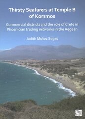 Thirsty Seafarers at Temple B of Kommos: Commercial Districts and the Role of Crete in Phoenician Trading Networks in the Aegean цена и информация | Исторические книги | kaup24.ee