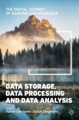 Digital Journey of Banking and Insurance, Volume III: Data Storage, Data Processing and Data Analysis hind ja info | Majandusalased raamatud | kaup24.ee