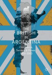 British in Argentina: Commerce, Settlers and Power, 1800-2000 1st ed. 2019 цена и информация | Исторические книги | kaup24.ee