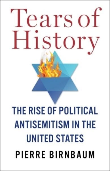 Tears of History: The Rise of Political Antisemitism in the United States цена и информация | Ajalooraamatud | kaup24.ee