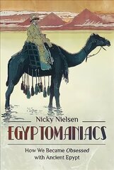 Egyptomaniacs: How We Became Obsessed with Ancient Epypt цена и информация | Исторические книги | kaup24.ee