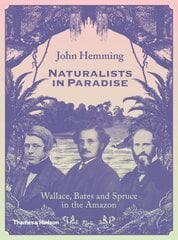Naturalists in Paradise: Wallace, Bates and Spruce in the Amazon hind ja info | Ajalooraamatud | kaup24.ee