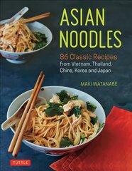 Asian Noodles: 86 Classic Recipes from Vietnam, Thailand, China, Korea and Japan цена и информация | Книги рецептов | kaup24.ee