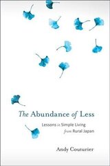 Abundance of Less: Lessons in Simple Living from Rural Japan hind ja info | Ühiskonnateemalised raamatud | kaup24.ee