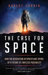 Case for Space: How the Revolution in Spaceflight Opens Up a Future of Limitless Possibility hind ja info | Majandusalased raamatud | kaup24.ee