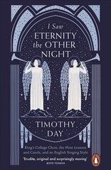 I Saw Eternity the Other Night: King's College Choir, the Nine Lessons and Carols, and an English Singing Style цена и информация | Книги об искусстве | kaup24.ee