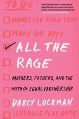 All the Rage: Mothers, Fathers, and the Myth of Equal Partnership hind ja info | Eneseabiraamatud | kaup24.ee