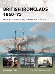 British Ironclads 1860-75: HMS Warrior and the Royal Navy's 'Black Battlefleet' hind ja info | Ühiskonnateemalised raamatud | kaup24.ee