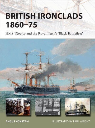 British Ironclads 1860-75: HMS Warrior and the Royal Navy's 'Black Battlefleet' цена и информация | Ühiskonnateemalised raamatud | kaup24.ee