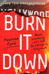 Burn It Down: Power, Complicity, and a Call for Change in Hollywood цена и информация | Книги по экономике | kaup24.ee