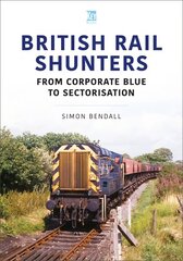 British Rail Shunters: From Corporate Blue to Sectorisation цена и информация | Путеводители, путешествия | kaup24.ee