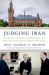 Judging Iran: A Memoir of The Hague, The White House, and Life on the Front Line of International Justice hind ja info | Majandusalased raamatud | kaup24.ee