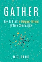 Gather: How to Build a Mission-Driven Online Community hind ja info | Majandusalased raamatud | kaup24.ee