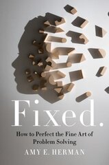 Fixed.: How to Perfect the Fine Art of Problem Solving цена и информация | Книги по экономике | kaup24.ee