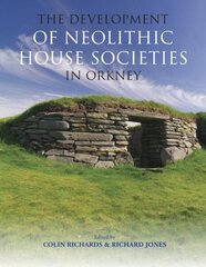 Development of Neolithic House Societies in Orkney hind ja info | Ajalooraamatud | kaup24.ee