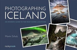 Photographing Iceland: An Insider's Guide to the Most Iconic Locations hind ja info | Fotograafia raamatud | kaup24.ee