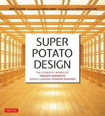 Super Potato Design: The Complete Works of Takashi Sugimoto, Japan's Leading Interior Designer цена и информация | Книги по архитектуре | kaup24.ee