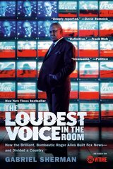 Loudest Voice in the Room: How the Brilliant, Bombastic Roger Ailes Built Fox News--and Divided a Country цена и информация | Книги по экономике | kaup24.ee