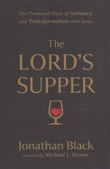 Lord`s Supper - Our Promised Place of Intimacy and Transformation with Jesus: Our Promised Place of Intimacy and Transformation with Jesus цена и информация | Духовная литература | kaup24.ee