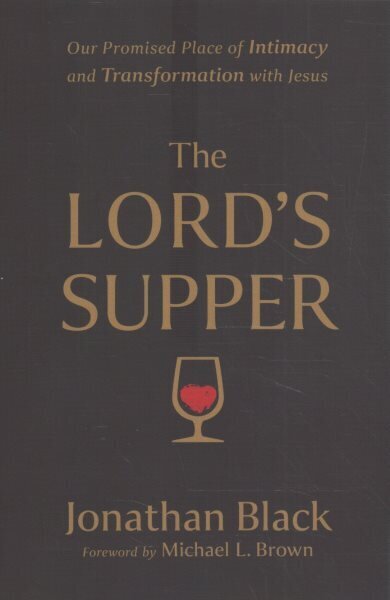 Lord`s Supper - Our Promised Place of Intimacy and Transformation with Jesus цена и информация | Usukirjandus, religioossed raamatud | kaup24.ee