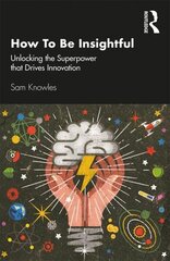 How To Be Insightful: Unlocking the Superpower that drives Innovation цена и информация | Книги по экономике | kaup24.ee