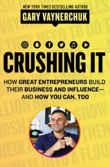 Crushing It!: How Great Entrepreneurs Build Business and Influence - and How You Can, Too цена и информация | Книги по экономике | kaup24.ee