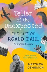 Teller of the Unexpected: The Life of Roald Dahl, An Unofficial Biography hind ja info | Elulooraamatud, biograafiad, memuaarid | kaup24.ee