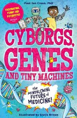 Cyborgs, Genes and Tiny Machines: The Fantastic Future of Medicine! цена и информация | Книги для подростков и молодежи | kaup24.ee