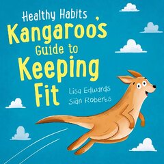 Healthy Habits: Kangaroo's Guide to Keeping Fit цена и информация | Книги для подростков и молодежи | kaup24.ee