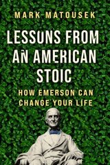 Lessons from an American Stoic: How Emerson Can Change Your Life цена и информация | Самоучители | kaup24.ee