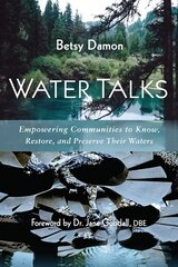 Water Talks: Empowering Communities to Know, Restore, and Preserve their Waters цена и информация | Книги по социальным наукам | kaup24.ee