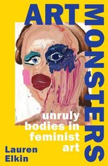 Art Monsters: Unruly Bodies in Feminist Art цена и информация | Книги по социальным наукам | kaup24.ee