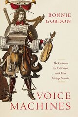 Voice Machines: The Castrato, the Cat Piano, and Other Strange Sounds hind ja info | Kunstiraamatud | kaup24.ee