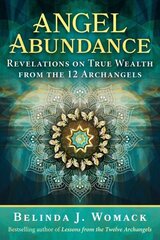 Angel Abundance: Revelations on True Wealth from the 12 Archangels цена и информация | Самоучители | kaup24.ee