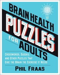 Brain Health Puzzles for Adults: Crosswords, Sudoku, and Other Puzzles That Give the Brain the Exercise It Needs цена и информация | Книги о питании и здоровом образе жизни | kaup24.ee