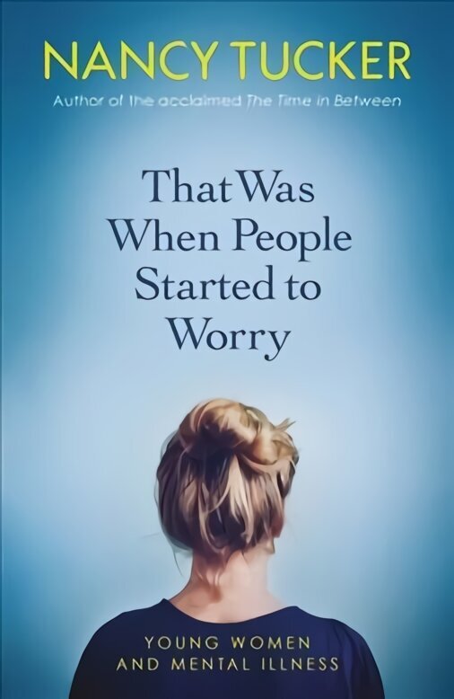 That Was When People Started to Worry: Young women and mental illness hind ja info | Eneseabiraamatud | kaup24.ee